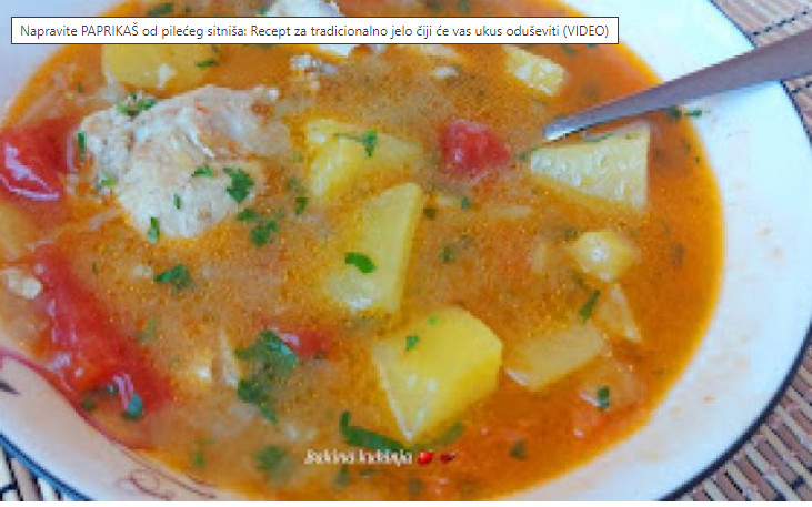 PAPRIKAŠ OD PILEĆEG SITNIŠA Recept za tradicionalno jelo čiji će vas ukus oduševiti