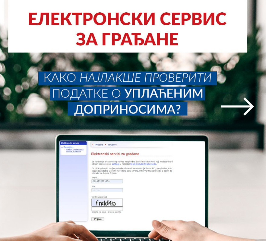 NAJLAKŠE I NAJBRŽE SAZNAJTE SVE O SVOM RADNOM STAŽU I VISINI BUDUĆE PENZIJE Prijavite se na besplatan elektronski servis Fonda PIO